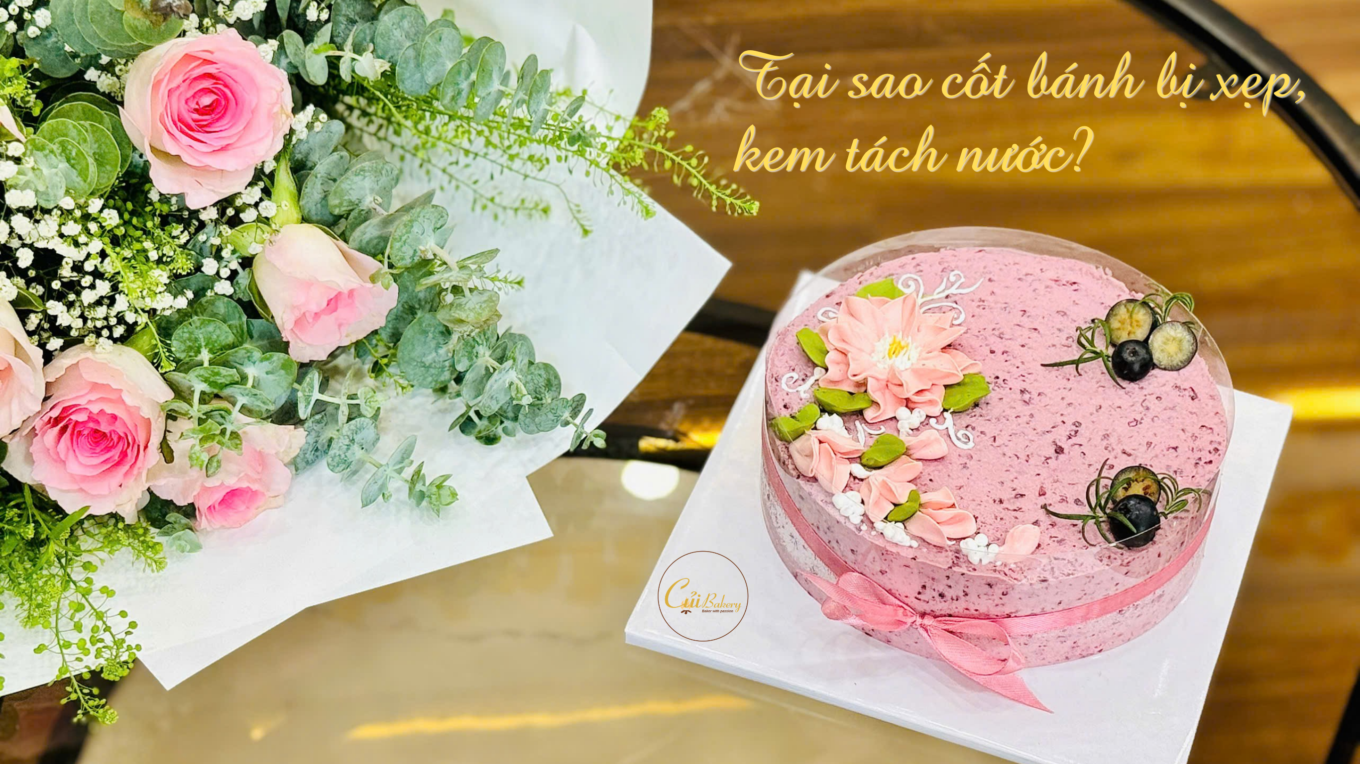 Tại sao cốt bánh bị xẹp, kem tách nước? Bí kíp xử lý từ Củi Bakery